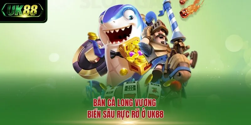 Bắn cá Long Vương biển sâu rực rỡ ở UK88