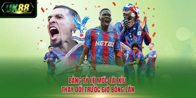 Bảng tỷ lệ mốc tài xỉu thay đổi trước giờ bóng lăn