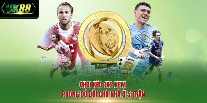 Chơi kèo 1x2 xem phong độ đội chủ nhà ở 5 trận