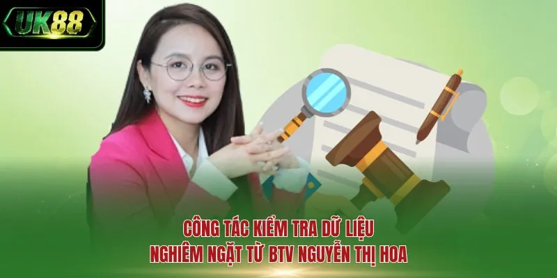 Công tác kiểm tra dữ liệu nghiêm ngặt từ BTV Nguyễn Thị Hoa