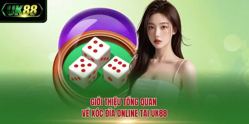 Giới thiệu tổng quan về Xóc Đĩa online tại UK88
