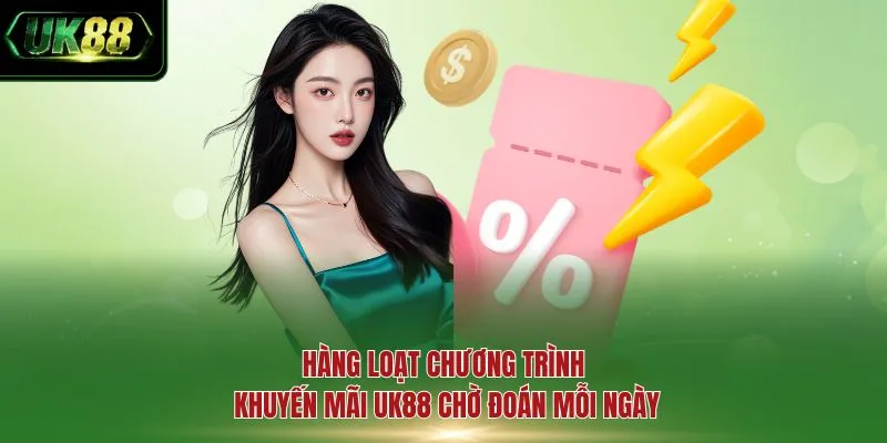 Hàng loạt chương trình khuyến mãi UK88 chờ đoán mỗi ngày