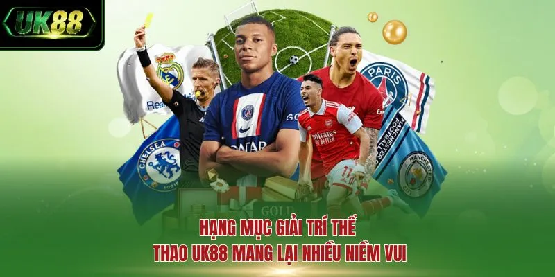 Hạng mục giải trí thể thao UK88 mang lại nhiều niềm vui