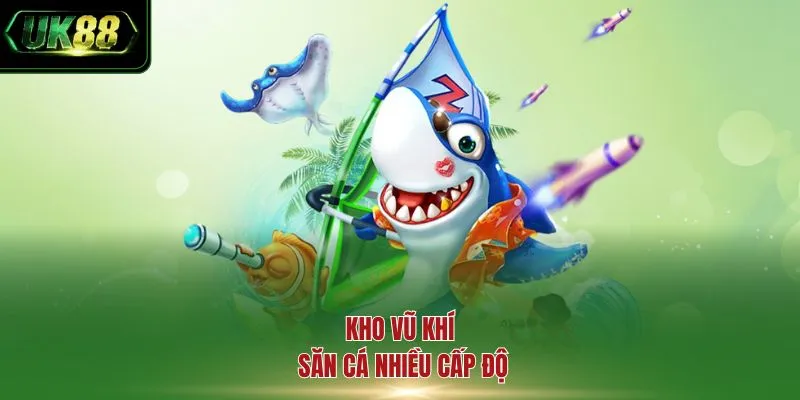 Kho vũ khí săn cá nhiều cấp độ