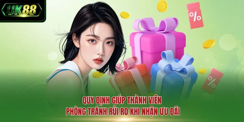 Quy định giúp thành viên phòng tránh rủi ro khi nhận ưu đãi