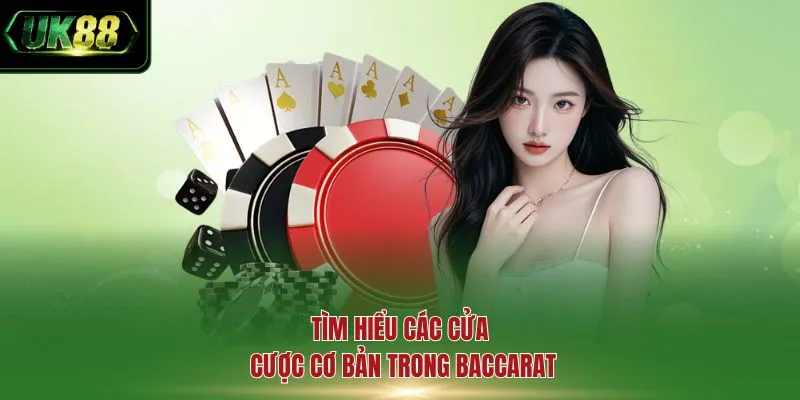 Tìm hiểu các cửa cược cơ bản trong Baccarat