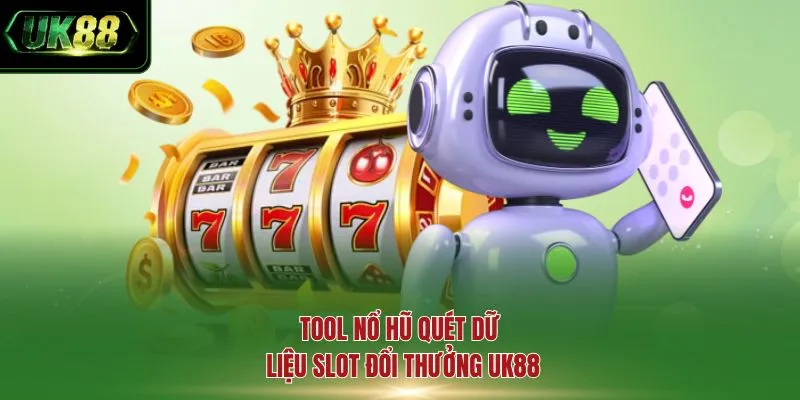 Tool nổ hũ quét dữ liệu slot đổi thưởng UK88