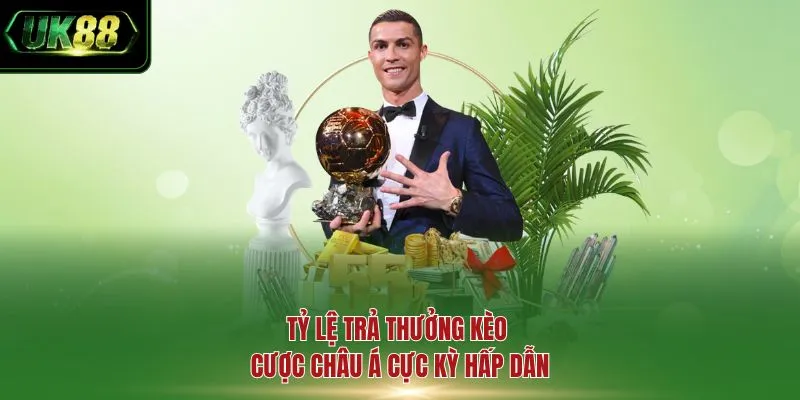 Tỷ lệ trả thưởng kèo cược châu Á cực kỳ hấp dẫn